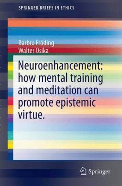 Cover for Barbro Froeding · Neuroenhancement: how mental training and meditation can promote epistemic virtue. - SpringerBriefs in Ethics (Paperback Book) [1st ed. 2015 edition] (2015)