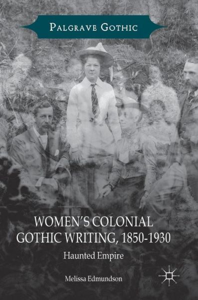 Cover for Melissa Edmundson · Women’s Colonial Gothic Writing, 1850-1930: Haunted Empire - Palgrave Gothic (Hardcover Book) [1st ed. 2018 edition] (2018)