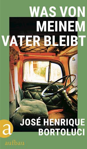 Cover for José Henrique Bortoluci · Was von meinem Vater bleibt (Book) (2024)