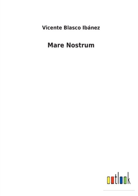 Mare Nostrum - Vicente Blasco Ibanez - Libros - Outlook Verlag - 9783368000165 - 25 de febrero de 2022