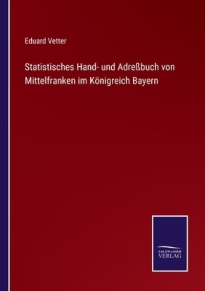 Cover for Eduard Vetter · Statistisches Hand- und Adressbuch von Mittelfranken im Koenigreich Bayern (Pocketbok) (2022)