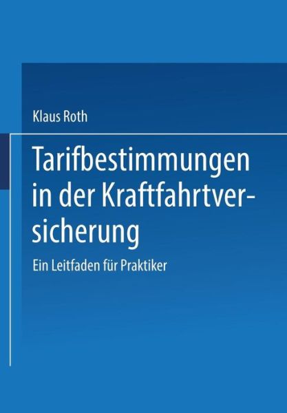 Cover for Roth, Klaus (FU Berlin, Berlin) · Tarifbestimmungen in Der Kraftfahrtversicherung: Ein Leitfaden Fur Praktiker (Paperback Book) [1992 edition] (1992)