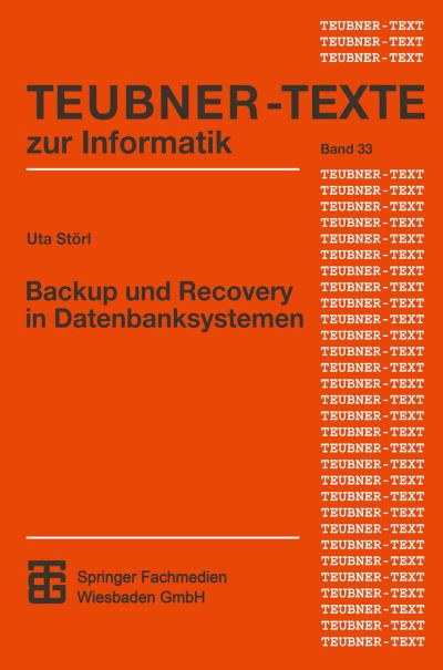 Cover for Uta Storl · Backup Und Recovery in Datenbanksystemen: Verfahren, Klassifikation, Implementierung Und Bewertung - Teubner Texte Zur Informatik (Paperback Book) [German, 2001 edition] (2001)