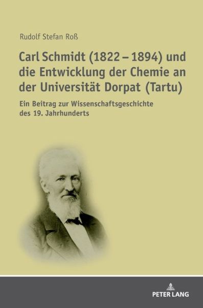 Cover for R Stefan Ross · Carl Schmidt (1822 - 1894) Und Die Entwicklung Der Chemie an Der Universitaet Dorpat (Tartu): Ein Beitrag Zur Wissenschaftsgeschichte Des 19. Jahrhunderts (Hardcover Book) (2019)