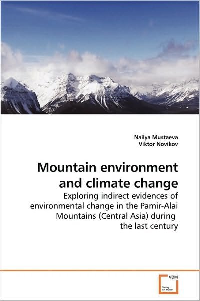 Cover for Nailya Mustaeva · Mountain Environment and Climate Change: Exploring Indirect Evidences of Environmental Change in the Pamir-alai Mountains (Central Asia) During  the Last Century (Taschenbuch) (2009)