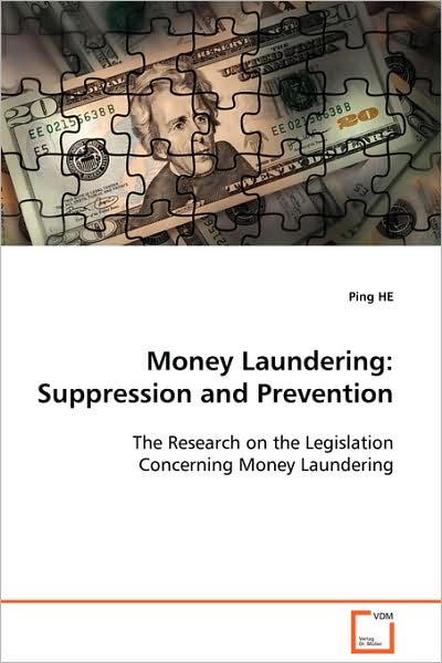 Money Laundering: Suppression and Prevention: the Research on the Legislation Concerning Money Laundering - Ping He - Kirjat - VDM Verlag Dr. Müller - 9783639104165 - perjantai 21. marraskuuta 2008