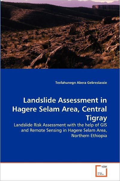 Cover for Tesfahunegn Abera Gebreslassie · Landslide Assessment in Hagere Selam Area, Central Tigray: Landslide Risk Assessment with the Help of Gis and Remote Sensing in Hagere Selam Area, Northern Ethiopia (Paperback Book) (2010)