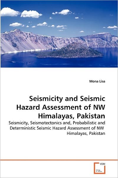 Cover for Mona Lisa · Seismicity and Seismic Hazard Assessment of Nw Himalayas, Pakistan: Seismicity, Seismotectonics And, Probabilistic and Deterministic Seismic Hazard Assessment of Nw  Himalayas, Pakistan (Paperback Bog) (2011)