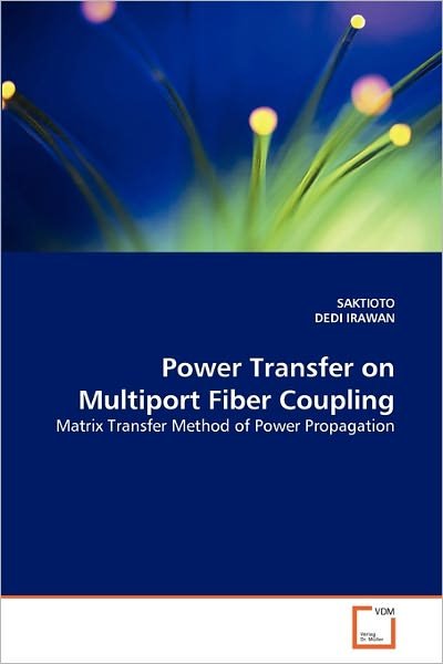 Cover for Dedi Irawan · Power Transfer on Multiport Fiber Coupling: Matrix Transfer Method of Power Propagation (Taschenbuch) (2011)