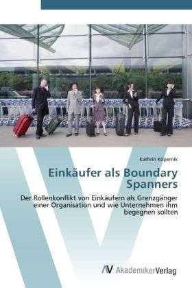 Einkäufer als Boundary Spanner - Köpernik - Books -  - 9783639414165 - May 21, 2012