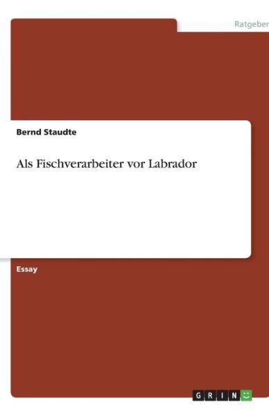 Cover for Staudte · Als Fischverarbeiter vor Labrad (Book) [German edition] (2010)