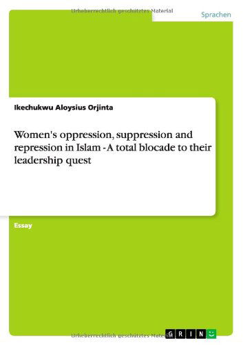 Cover for Ikechukwu Aloysius Orjinta · Women's oppression, suppression and repression in Islam - A total blocade to their leadership quest (Paperback Book) [German edition] (2011)