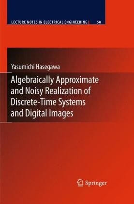 Cover for Yasumichi Hasegawa · Algebraically Approximate and Noisy Realization of Discrete-Time Systems and Digital Images - Lecture Notes in Electrical Engineering (Inbunden Bok) [2009 edition] (2009)