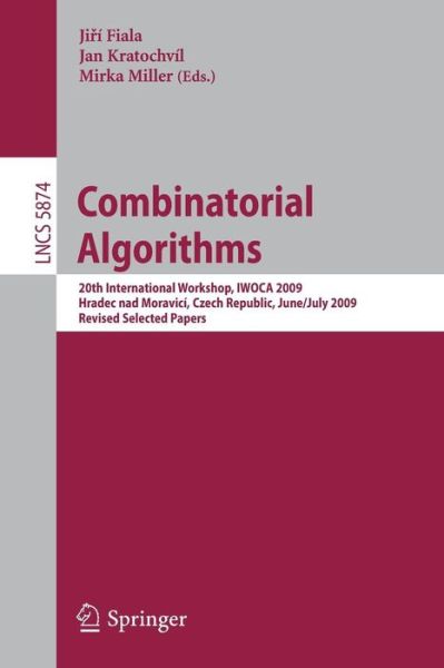 Cover for Jiri Fiala · Combinatorial Algorithms: 20th International Workshop, IWOCA 2009, Hradec nad Moravici, Czech Republic, June 28--July 2, 2009, Revised Selected Papers - Theoretical Computer Science and General Issues (Paperback Book) [2009 edition] (2009)