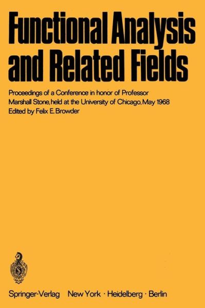 Functional Analysis and Related Fields: Proceedings of a Conference in honor of Professor Marshall Stone, held at the University of Chicago, May 1968 - Browder  Felix E. - Bøger - Springer-Verlag Berlin and Heidelberg Gm - 9783642496165 - 1970