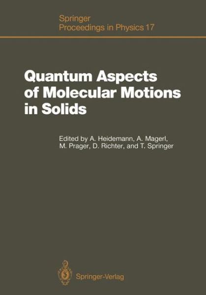 Cover for Anton Heidemann · Quantum Aspects of Molecular Motions in Solids: Proceedings of an ILL-IFF Workshop, Grenoble, France, September 24-26, 1986 - Springer Proceedings in Physics (Paperback Book) [Softcover reprint of the original 1st ed. 1987 edition] (2011)