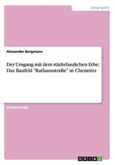 Der Umgang Mit Dem Stadtebaulichen Erbe: Das Baufeld - Alexander Bergmann - Books - Grin Verlag Gmbh - 9783656905165 - February 25, 2015
