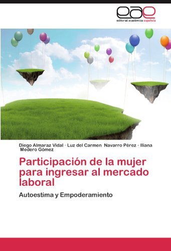 Cover for Iliana Medero Gómez · Participación De La Mujer Para Ingresar Al Mercado Laboral: Autoestima Y Empoderamiento (Paperback Bog) [Spanish edition] (2012)