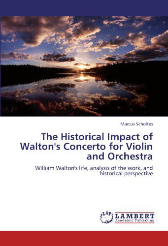 Cover for Marcus Scholtes · The Historical Impact of Walton's Concerto for Violin and Orchestra: William Walton's Life, Analysis of the Work, and Historical Perspective (Paperback Book) (2012)