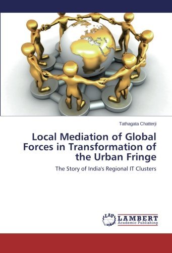 Cover for Tathagata Chatterji · Local Mediation of Global Forces in Transformation of the Urban Fringe: the Story of India's Regional It Clusters (Pocketbok) (2014)