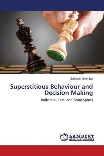 Cover for Baljinder Singh Bal · Superstitious Behaviour and Decision Making: Individual, Dual and Team Sports (Paperback Book) (2014)