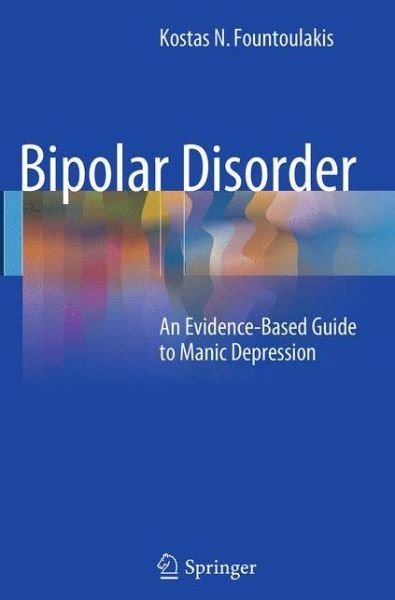 Kostas N. Fountoulakis · Bipolar Disorder: An Evidence-Based Guide to Manic Depression (Paperback Book) [Softcover reprint of the original 1st ed. 2015 edition] (2016)