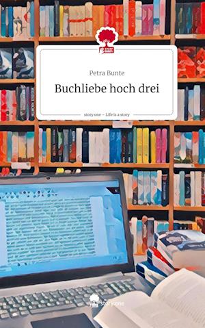 Cover for Petra Bunte · Buchliebe hoch drei. Life is a Story - story.one (Book) (2024)