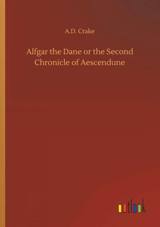 Alfgar the Dane or the Second Chr - Crake - Książki -  - 9783734029165 - 20 września 2018