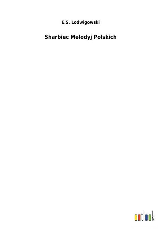 Cover for E S Lodwigowski · Sharbiec Melodyj Polskich (Paperback Book) (2018)