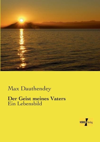 Der Geist meines Vaters: Ein Lebensbild - Max Dauthendey - Books - Vero Verlag - 9783737200165 - November 11, 2019