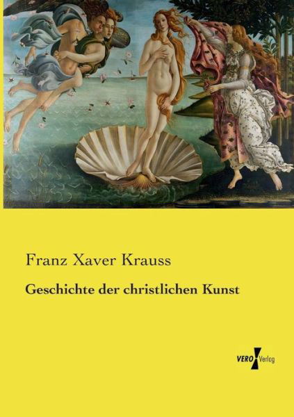 Geschichte Der Christlichen Kunst - Franz Xaver Krauss - Bücher - Vero Verlag - 9783737213165 - 12. November 2019