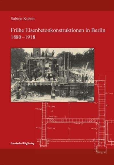 Frühe Eisenbetonkonstruktionen in Berlin, 1880-1918. - Sabine Kuban - Books - Bod Third Party Titles - 9783738807165 - December 6, 2021