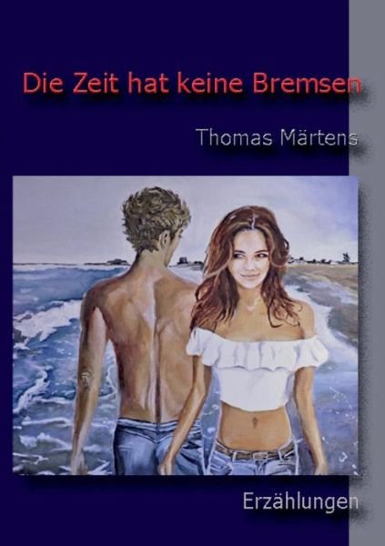 Cover for Thomas Martens · Die Zeit hat keine Bremsen: Erzahlungen (Pocketbok) (2019)