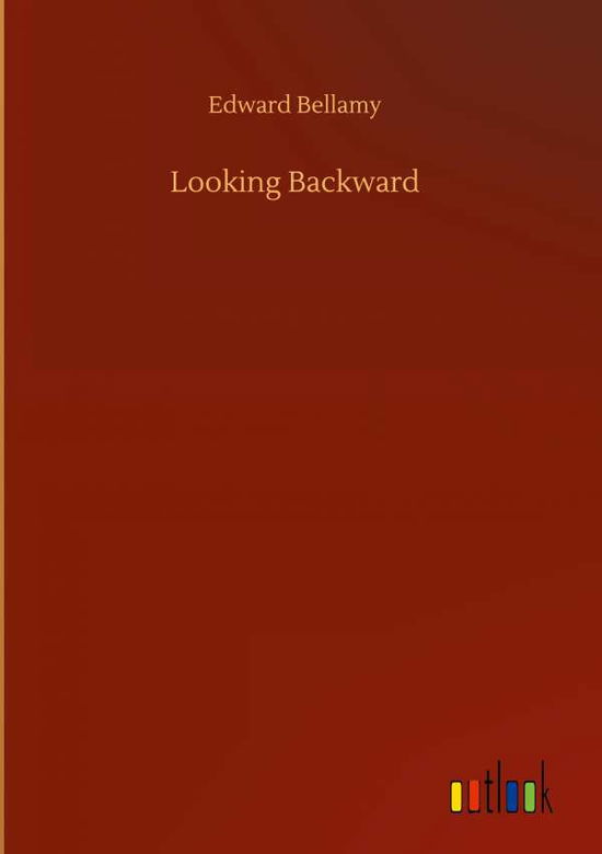 Looking Backward - Edward Bellamy - Bøger - Outlook Verlag - 9783752373165 - 30. juli 2020