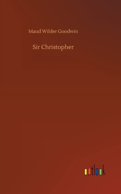 Cover for Maud Wilder Goodwin · Sir Christopher (Hardcover bog) (2020)