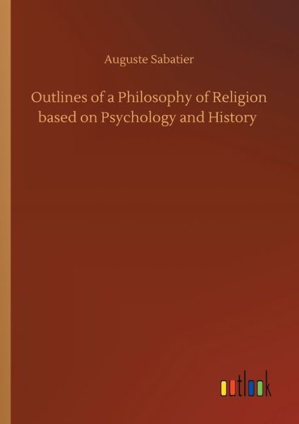 Cover for Auguste Sabatier · Outlines of a Philosophy of Religion based on Psychology and History (Paperback Book) (2020)