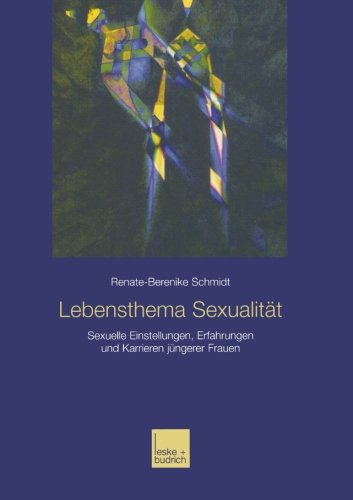 Cover for Renate-Berenike Schmidt · Lebensthema Sexualitat: Sexuelle Einstellungen, Erfahrungen Und Karrieren Jungerer Frauen (Paperback Book) [2003 edition] (2003)