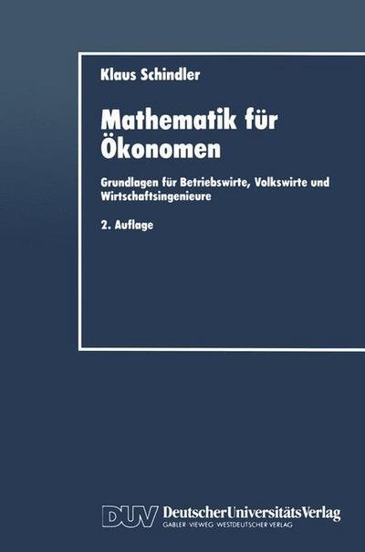 Cover for Klaus Schindler · Mathematik Fur OEkonomen: Grundlagen Fur Betriebswirte, Volkswirte Und Wirtschaftsingenieure (Paperback Book) [2nd 2.Aufl. 1996 edition] (1996)