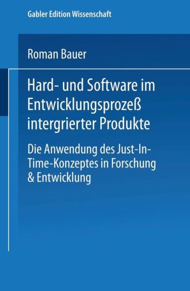 Cover for Roman Bauer · Hard- Und Software Im Entwicklungsprozess Integrierter Produkte: Die Anwendung Des Just-In-Time-Konzeptes in Forschung &amp; Entwicklung (Paperback Book) [1995 edition] (1994)