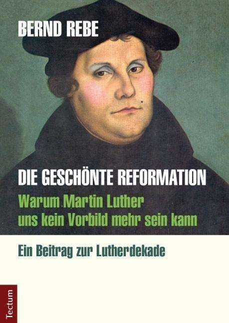 Cover for Rebe · Die geschönte Reformation (Bok)