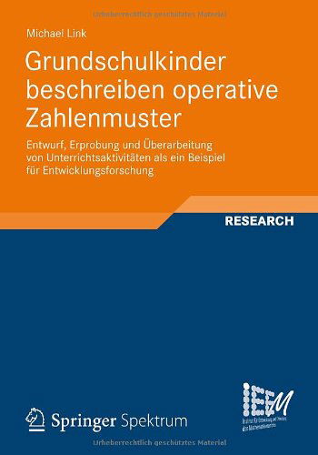 Cover for Michael Link · Grundschulkinder Beschreiben Operative Zahlenmuster: Entwurf, Erprobung Und UEberarbeitung Von Unterrichtsaktivtaten ALS Ein Beispiel Fur Entwicklungsforschung - Dortmunder Beitrage Zur Entwicklung Und Erforschung Des Math (Paperback Book) [2012 edition] (2012)