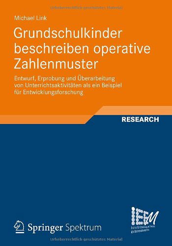 Grundschulkinder Beschreiben Operative Zahlenmuster: Entwurf, Erprobung Und UEberarbeitung Von Unterrichtsaktivtaten ALS Ein Beispiel Fur Entwicklungsforschung - Dortmunder Beitrage Zur Entwicklung Und Erforschung Des Math - Michael Link - Books - Vieweg+teubner Verlag - 9783834824165 - April 28, 2012