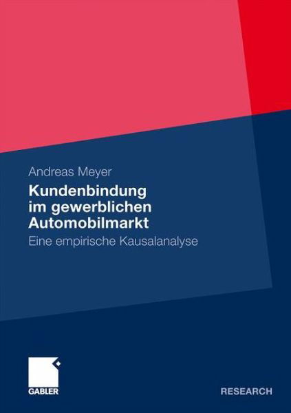 Cover for Andreas Meyer · Kundenbindung Im Gewerblichen Automobilmarkt: Eine Empirische Kausalanalyse (Taschenbuch) [2010 edition] (2010)