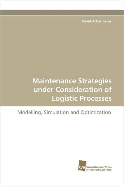 Cover for David Achermann · Maintenance Strategies Under Consideration of Logistic Processes: Modelling, Simulation and Optimization (Paperback Book) (2009)