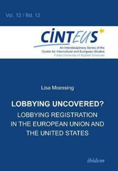 Cover for Lisa Moessing · Lobbying Uncovered?: Lobbying Registration in the European Union and the United States - An Interdisciplinary Series of the Centre for Intercultural and European Studies - CINTEUS (Paperback Book) (2014)