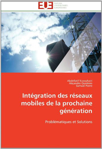 Cover for Samuel Pierre · Intégration Des Réseaux Mobiles De La Prochaine Génération: Problématiques et Solutions (Paperback Book) [French edition] (2018)