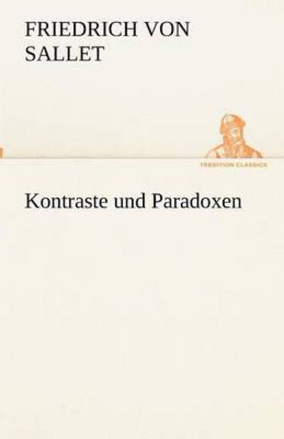 Cover for Friedrich Von Sallet · Kontraste Und Paradoxen (Tredition Classics) (German Edition) (Paperback Book) [German edition] (2012)