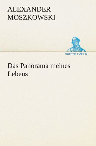 Cover for Alexander Moszkowski · Das Panorama Meines Lebens (Tredition Classics) (German Edition) (Paperback Book) [German edition] (2012)