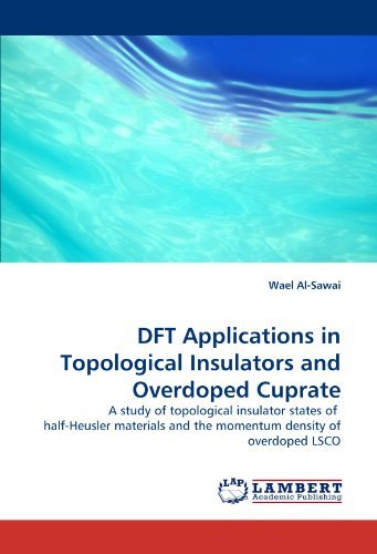 Cover for Wael Al-sawai · Dft Applications in Topological Insulators and Overdoped Cuprate: a Study of Topological Insulator States of  Half-heusler Materials and the Momentum Density of Overdoped Lsco (Paperback Book) (2011)