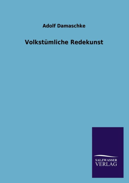 Cover for Adolf Damaschke · Volkstümliche Redekunst (Paperback Book) [German edition] (2013)